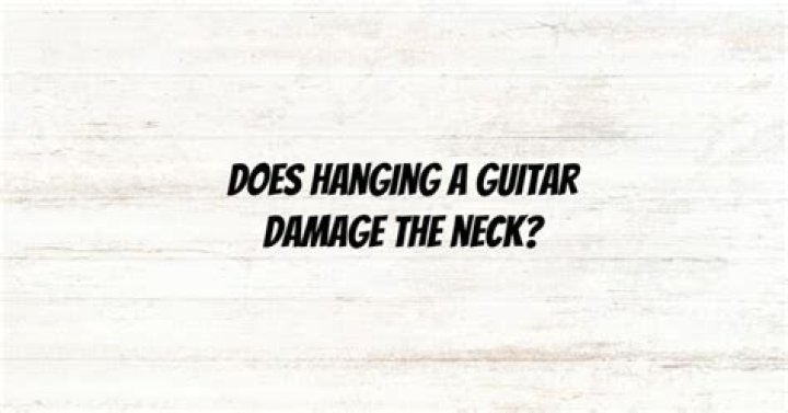 Does hanging a guitar damage the neck