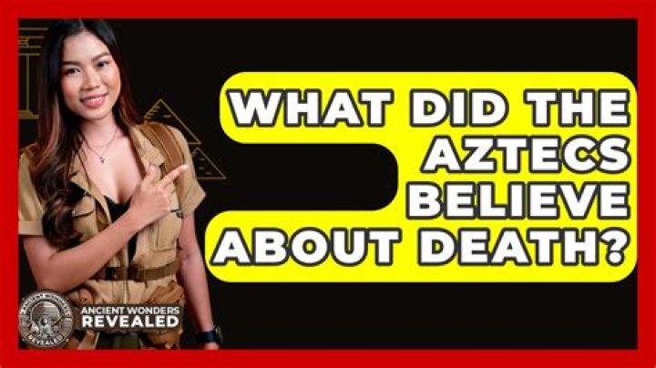 What did the Aztecs believe about death